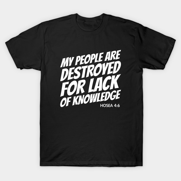 My People Are Destroyed for Lack of Knowledge T-Shirt by erock